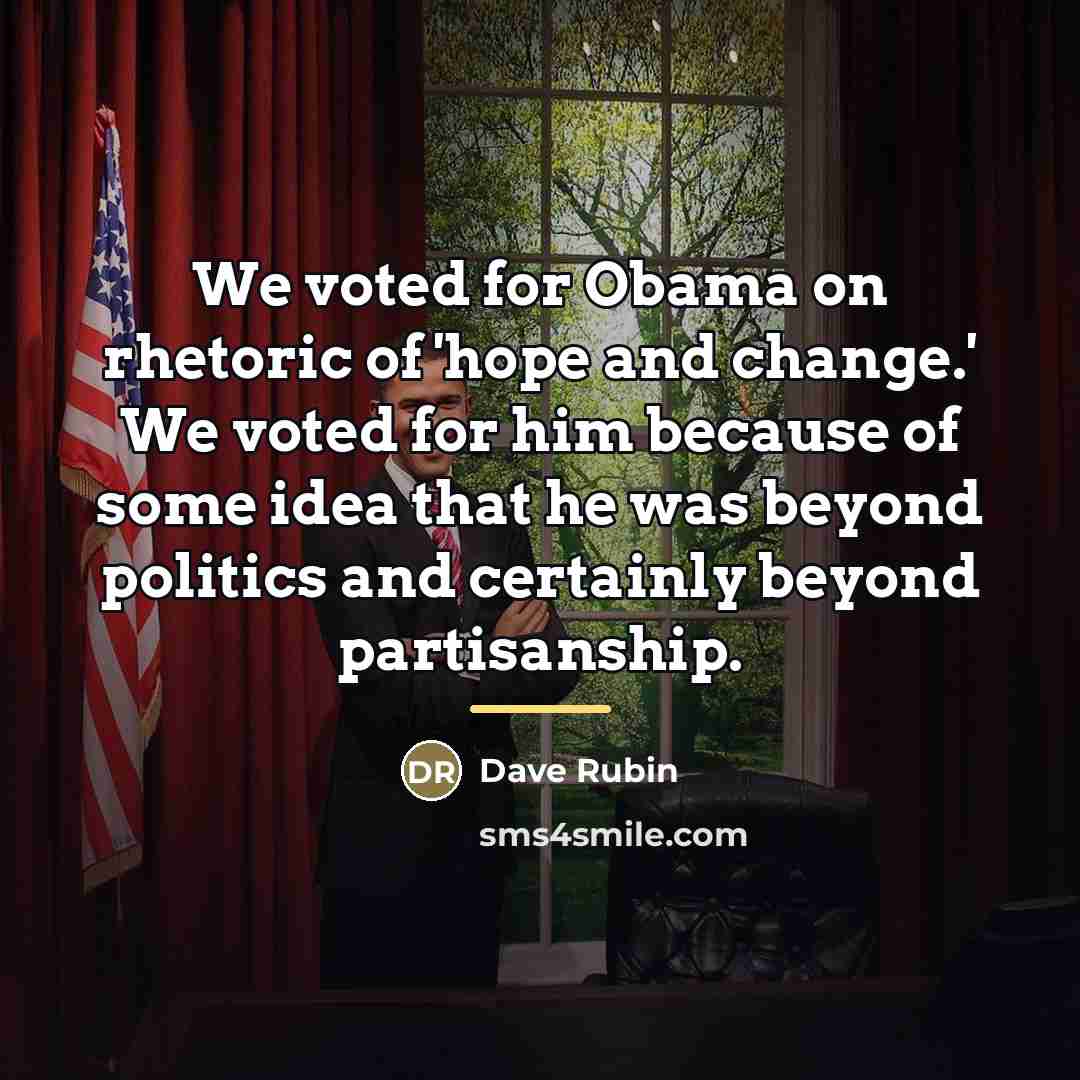 “We voted for Obama on rhetoric of 'hope and change.'…” quote by Dave Rubin