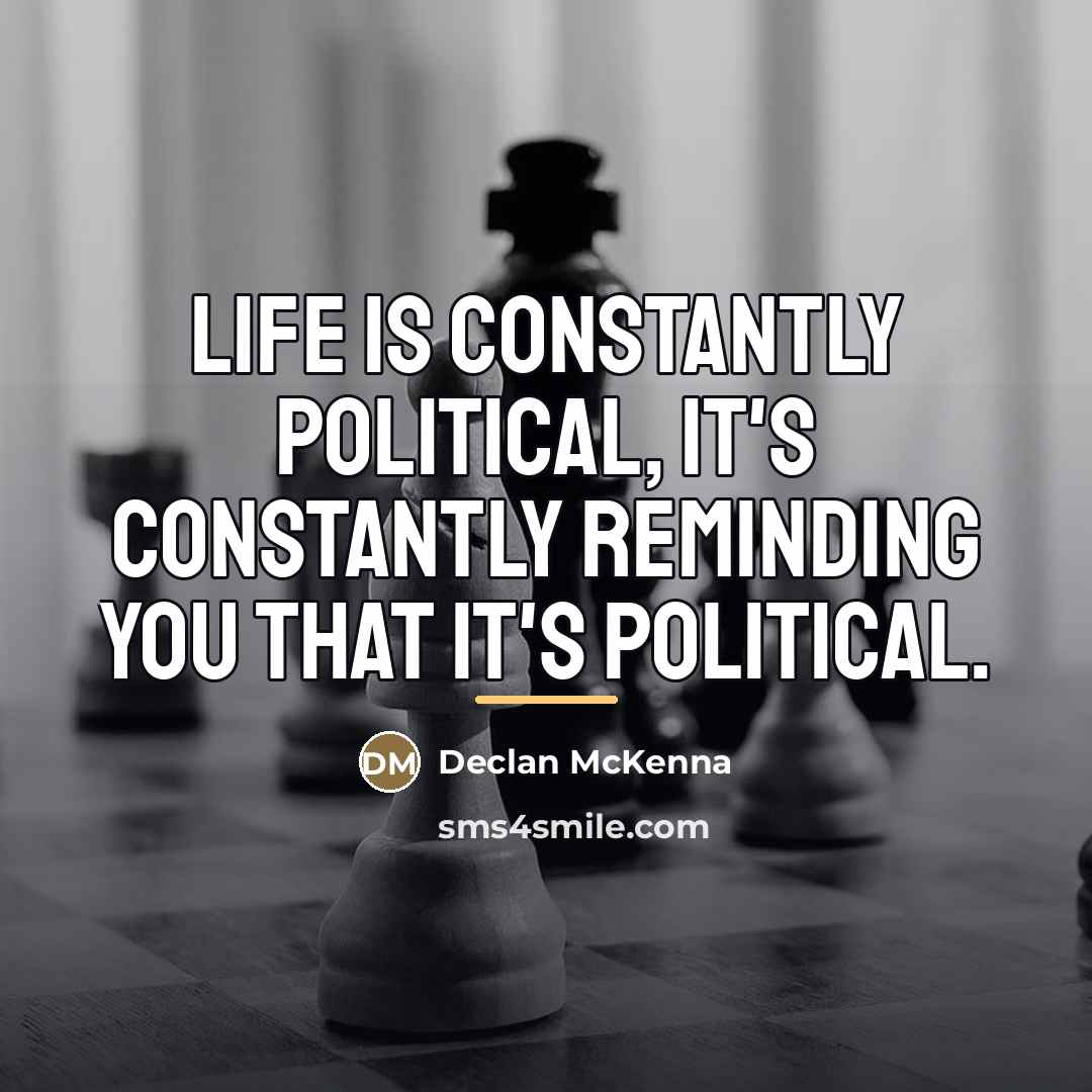 “Life is constantly political, it's constantly reminding you that it's…” quote by Declan McKenna
