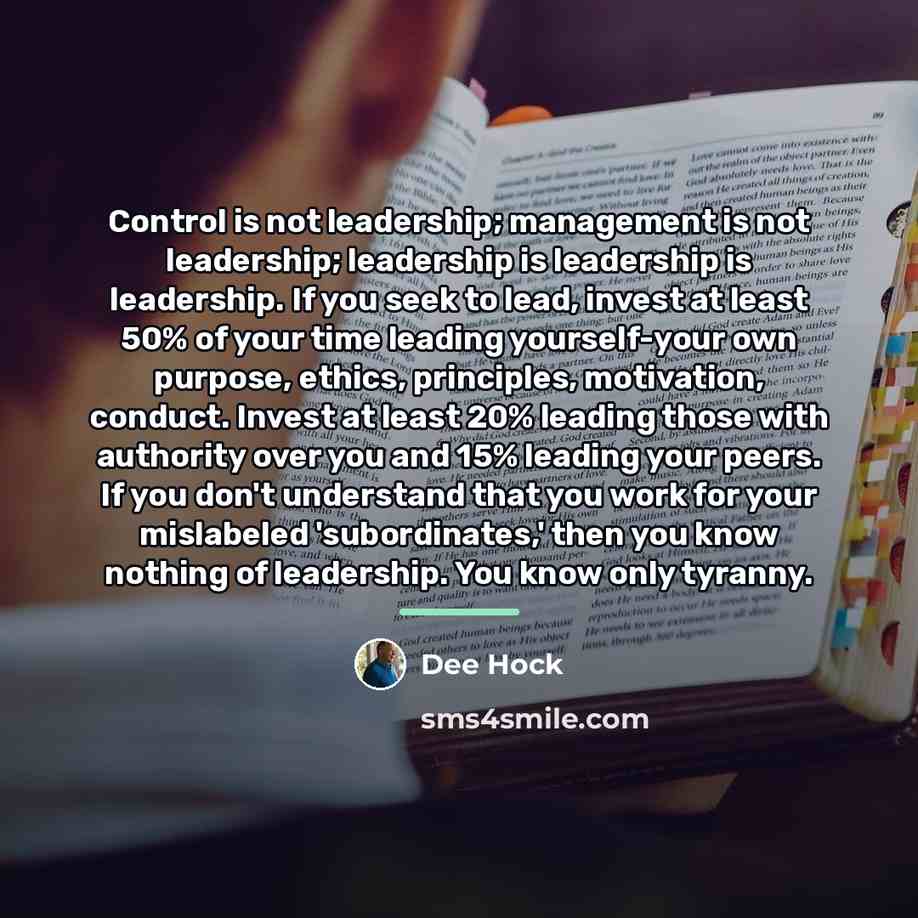 “Control is not leadership; management is not leadership; leadership is…” quote by Dee Hock