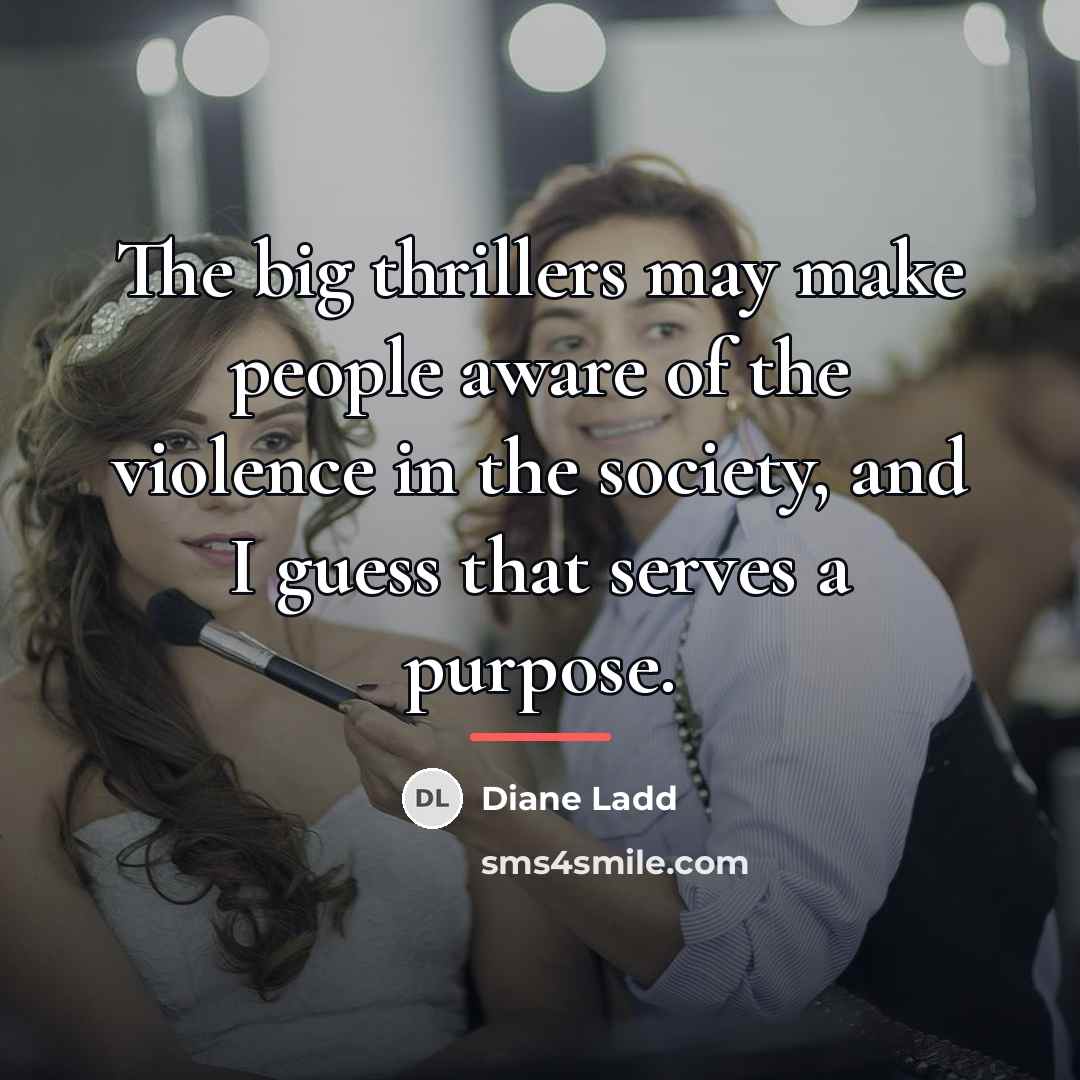 “The big thrillers may make people aware of the violence…” quote by Diane Ladd