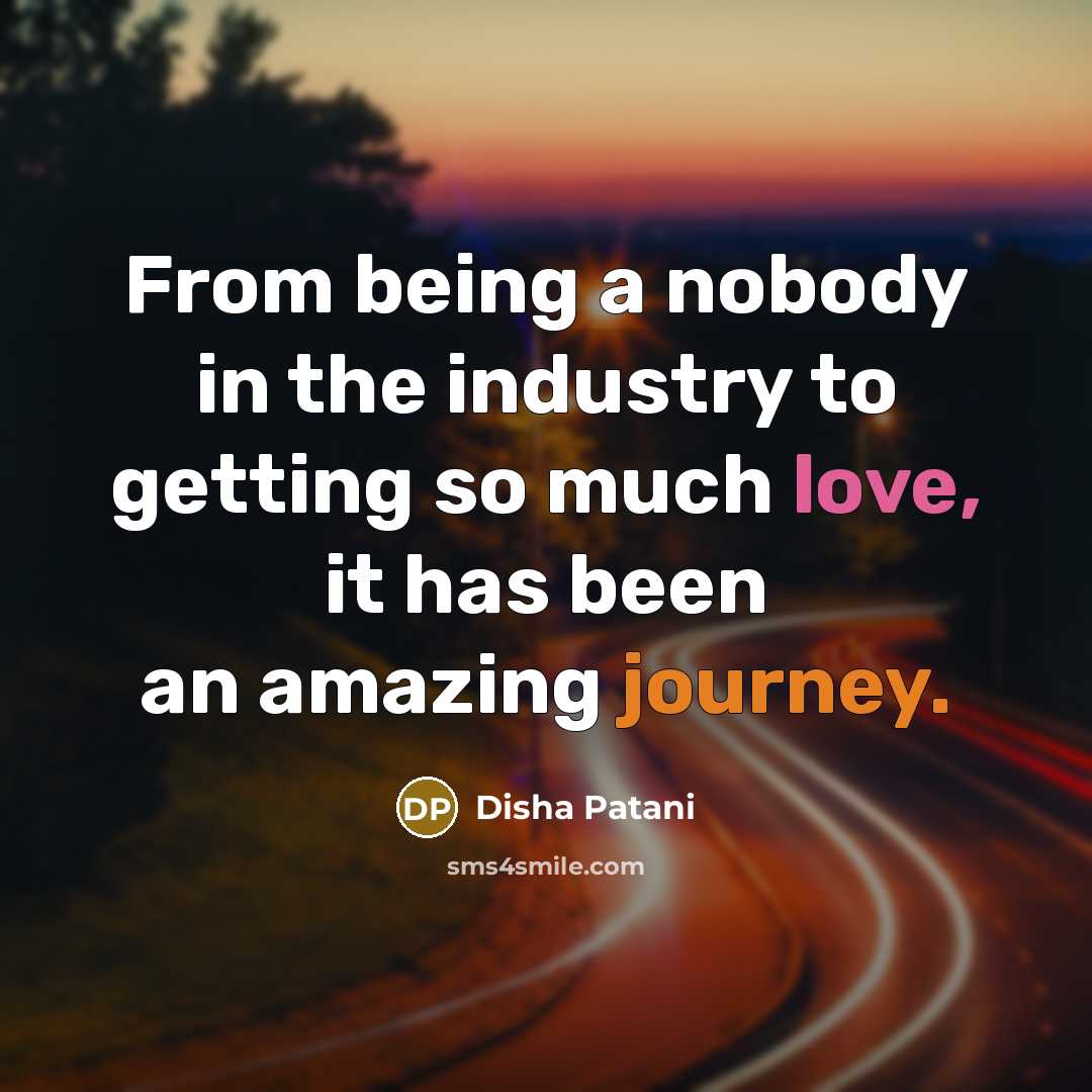 “From being a nobody in the industry to getting so…” quote by Disha Patani
