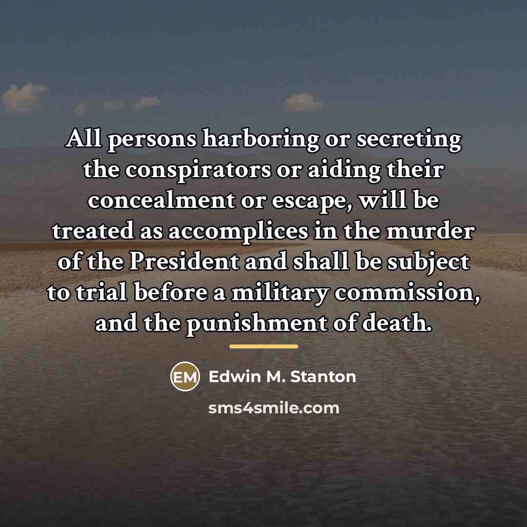 “All persons harboring or secreting the conspirators or aiding their…” quote by Edwin M. Stanton