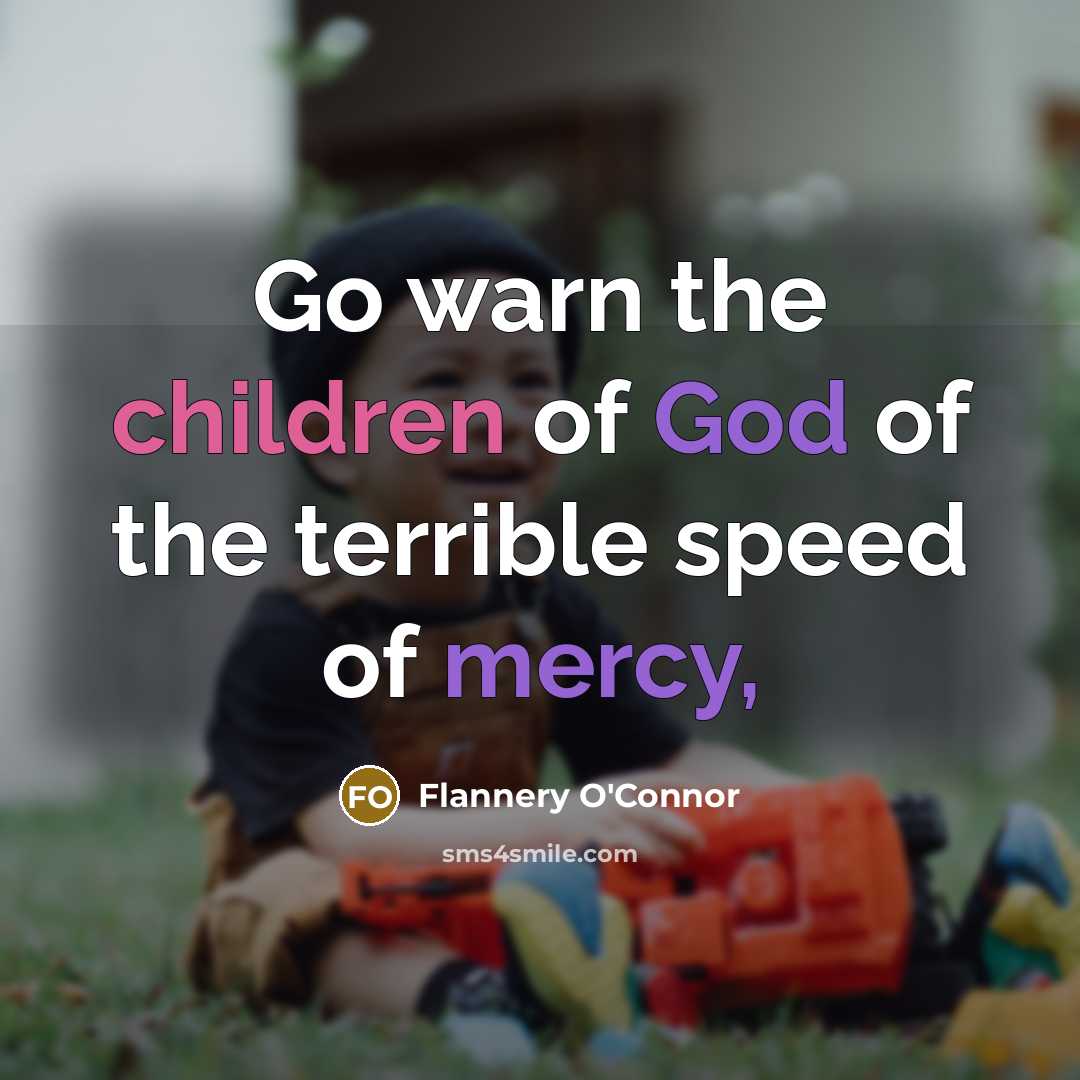 “Go warn the children of God of the terrible speed…” quote by Flannery O'Connor