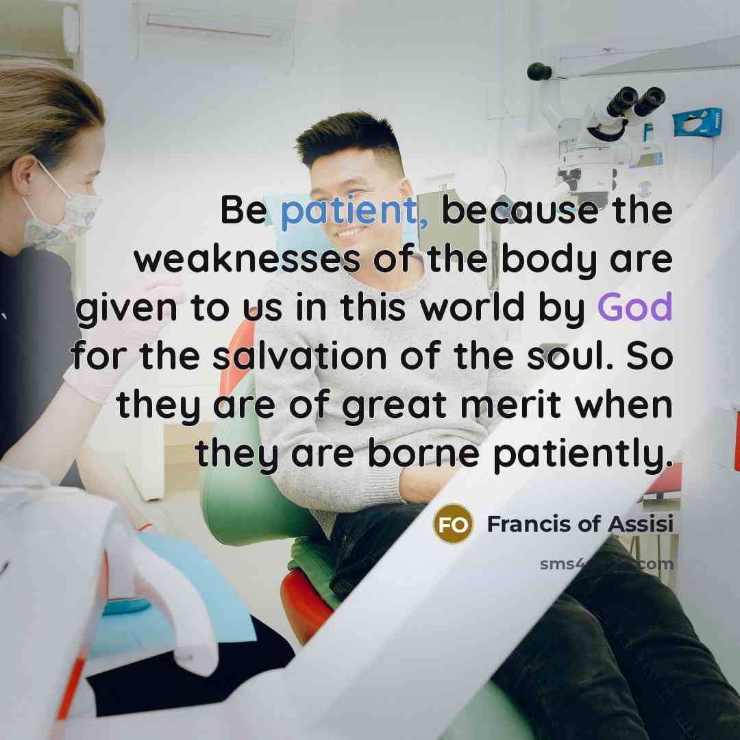 “Be patient, because the weaknesses of the body are given…” quote by Francis of Assisi