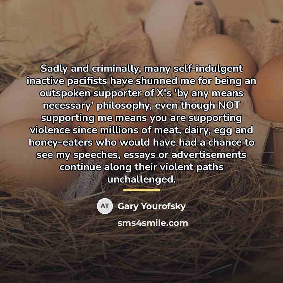 “Sadly and criminally, many self-indulgent inactive pacifists have shunned me…” quote by Gary Yourofsky