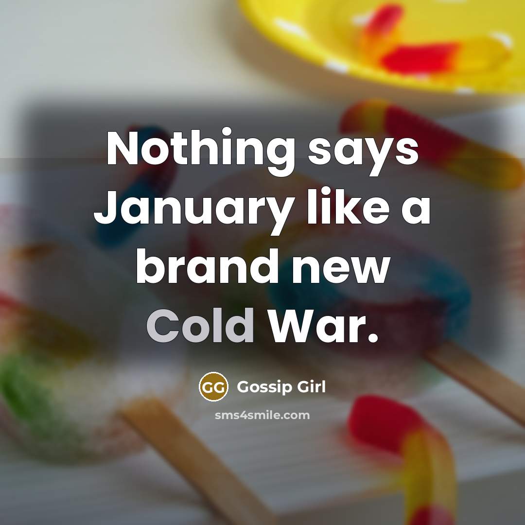“Nothing says January like a brand new Cold War.…” quote by Gossip Girl