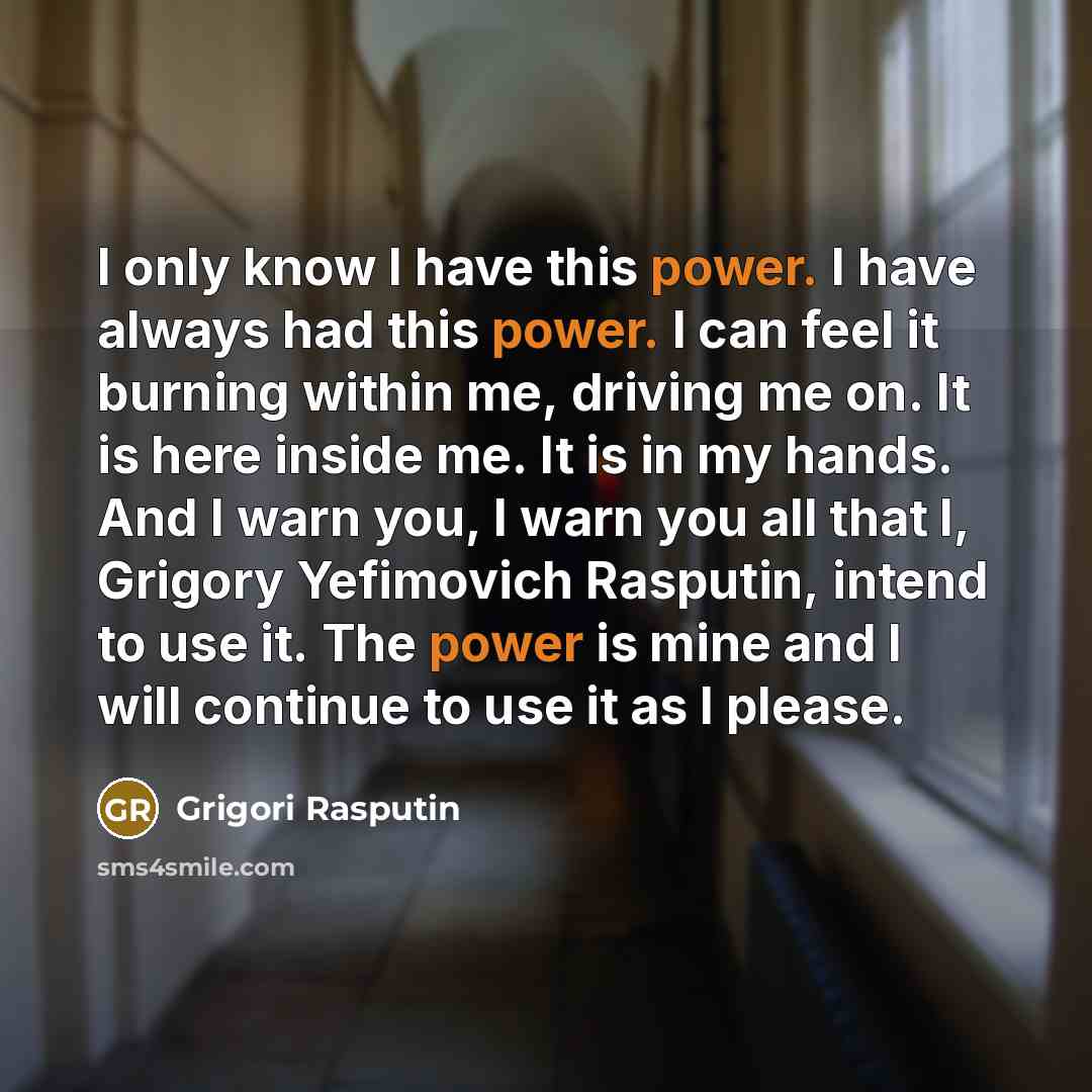 “I only know I have this power. I have always…” quote by Grigori Rasputin