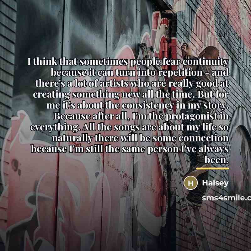 “I think that sometimes people fear continuity because it can…” quote by Halsey