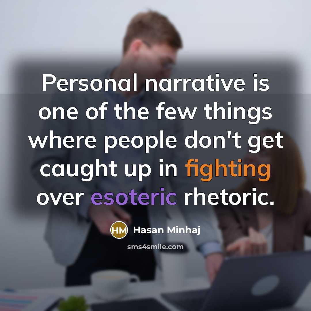 “Personal narrative is one of the few things where people…” quote by Hasan Minhaj