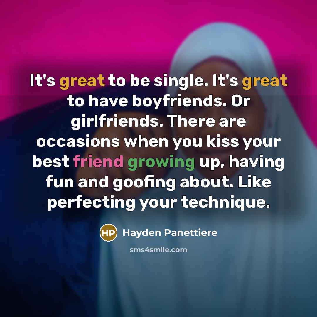 “It's great to be single. It's great to have boyfriends.…” quote by Hayden Panettiere