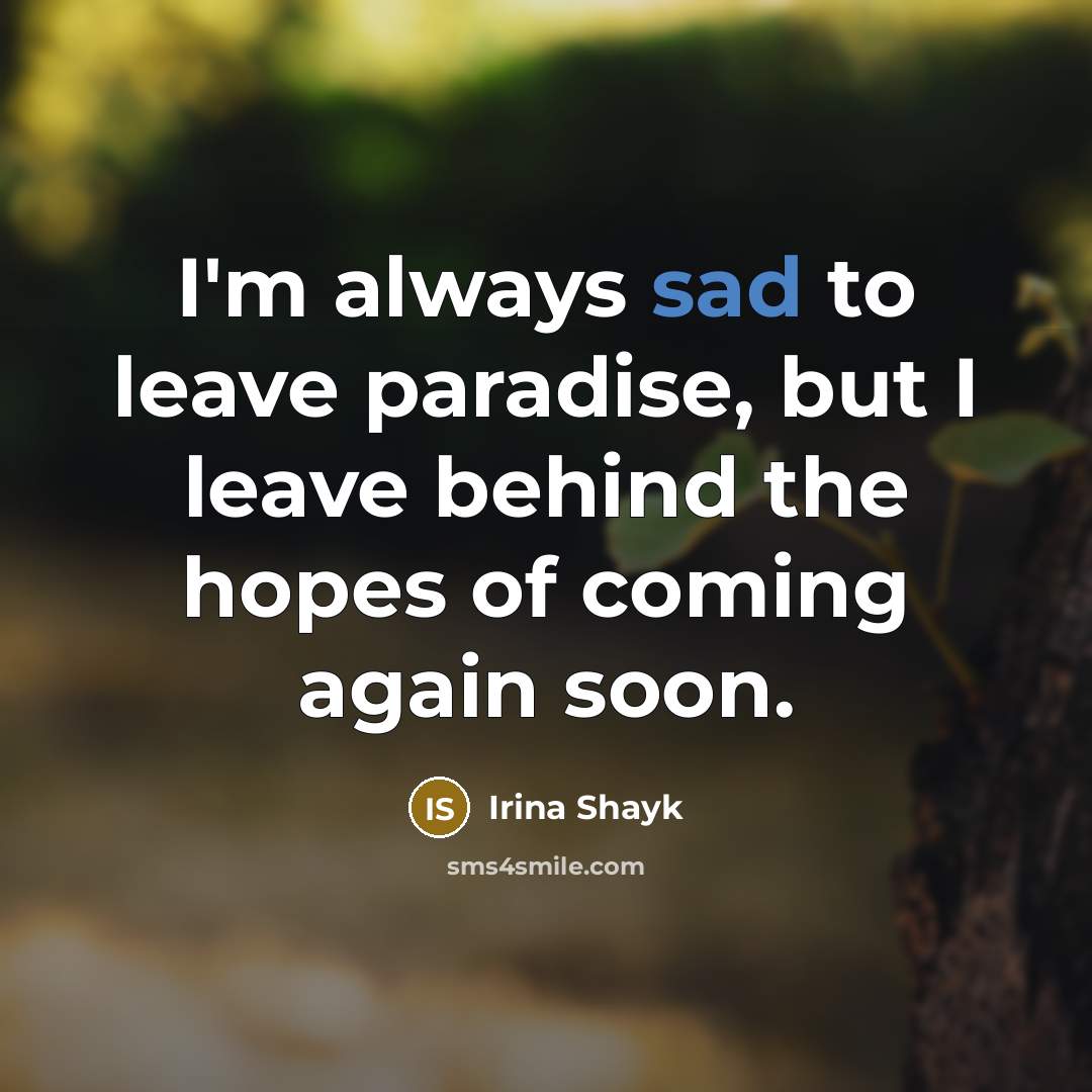 “I'm always sad to leave paradise, but I leave behind…” quote by Irina Shayk