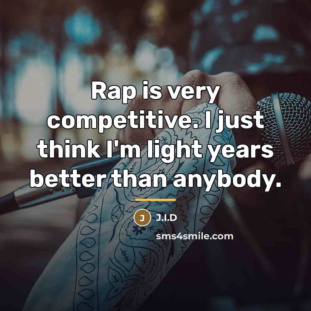 “Rap is very competitive. I just think I'm light years…” quote by J.I.D