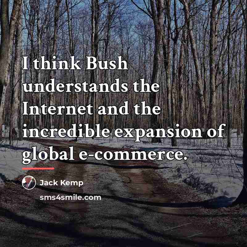 “I think Bush understands the Internet and the incredible expansion…” quote by Jack Kemp