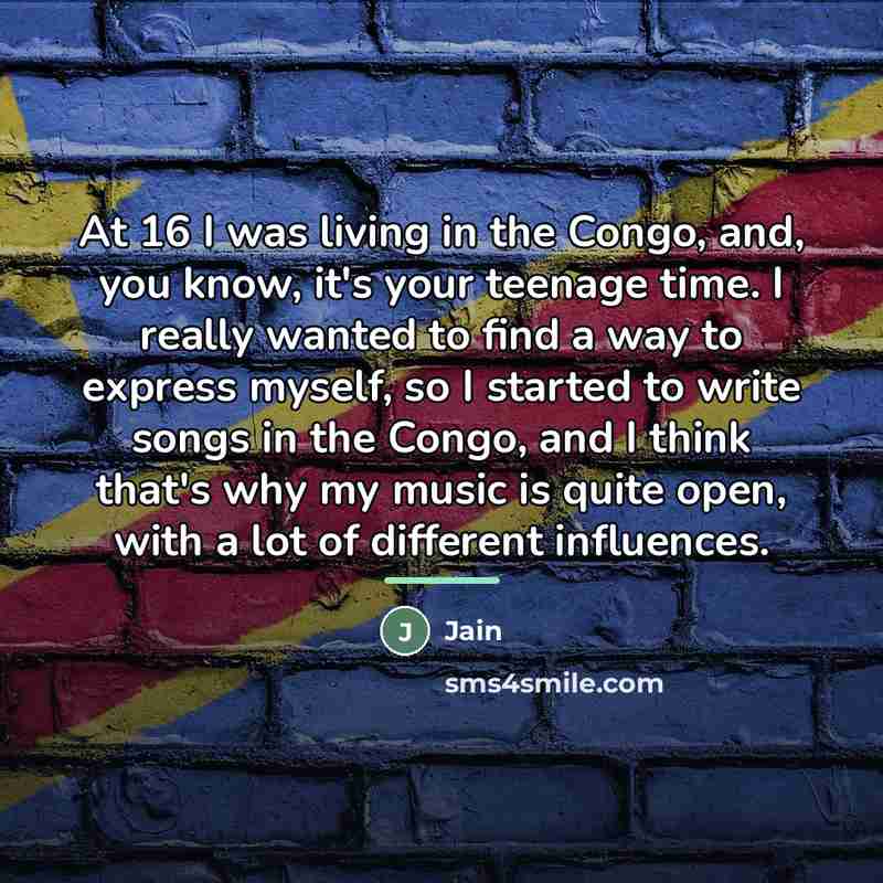 “At 16 I was living in the Congo, and, you…” quote by Jain