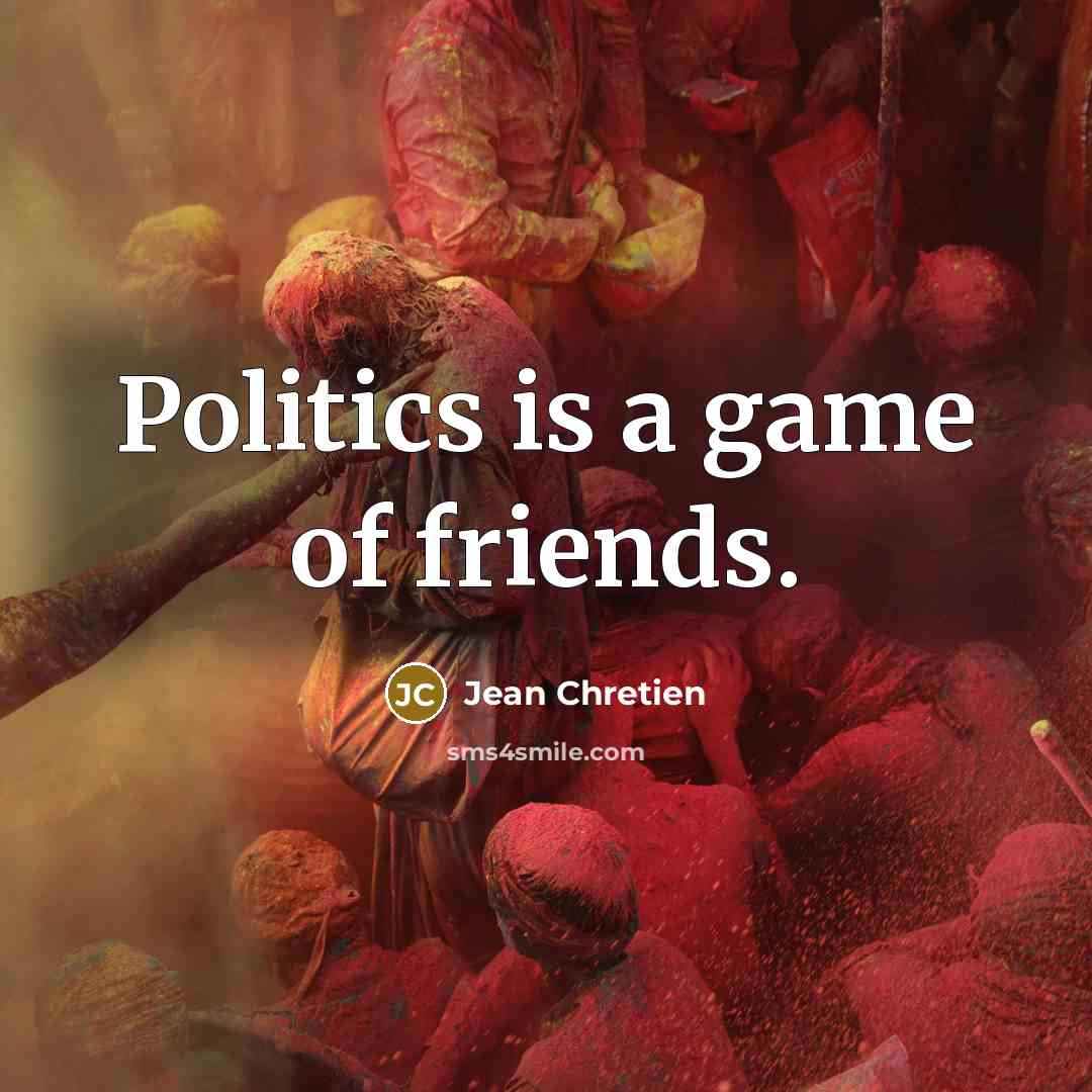 “Politics is a game of friends.…” quote by Jean Chretien