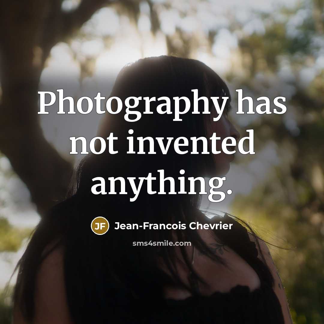 “Photography has not invented anything.…” quote by Jean-Francois Chevrier