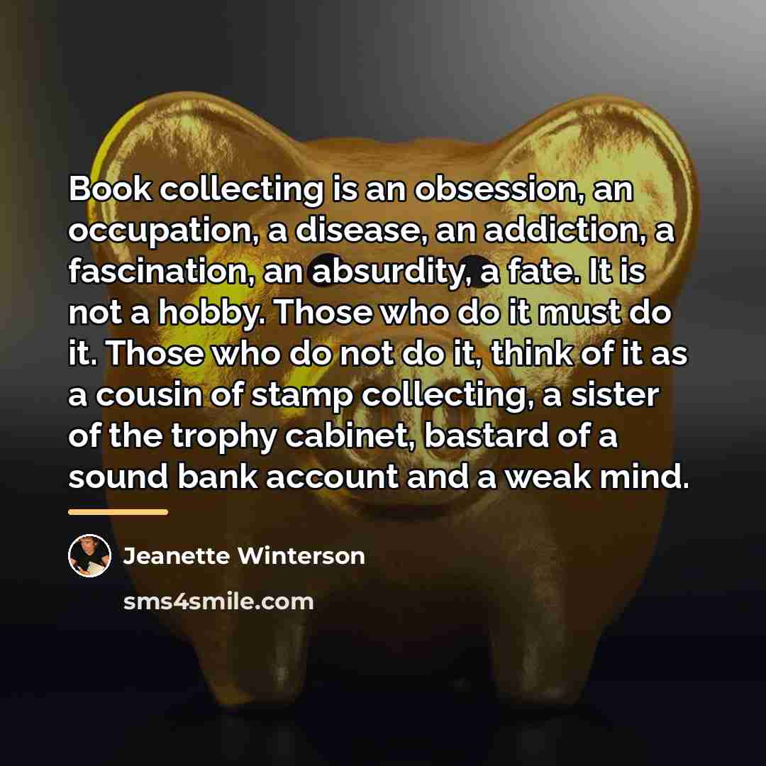 “Book collecting is an obsession, an occupation, a disease, an…” quote by Jeanette Winterson