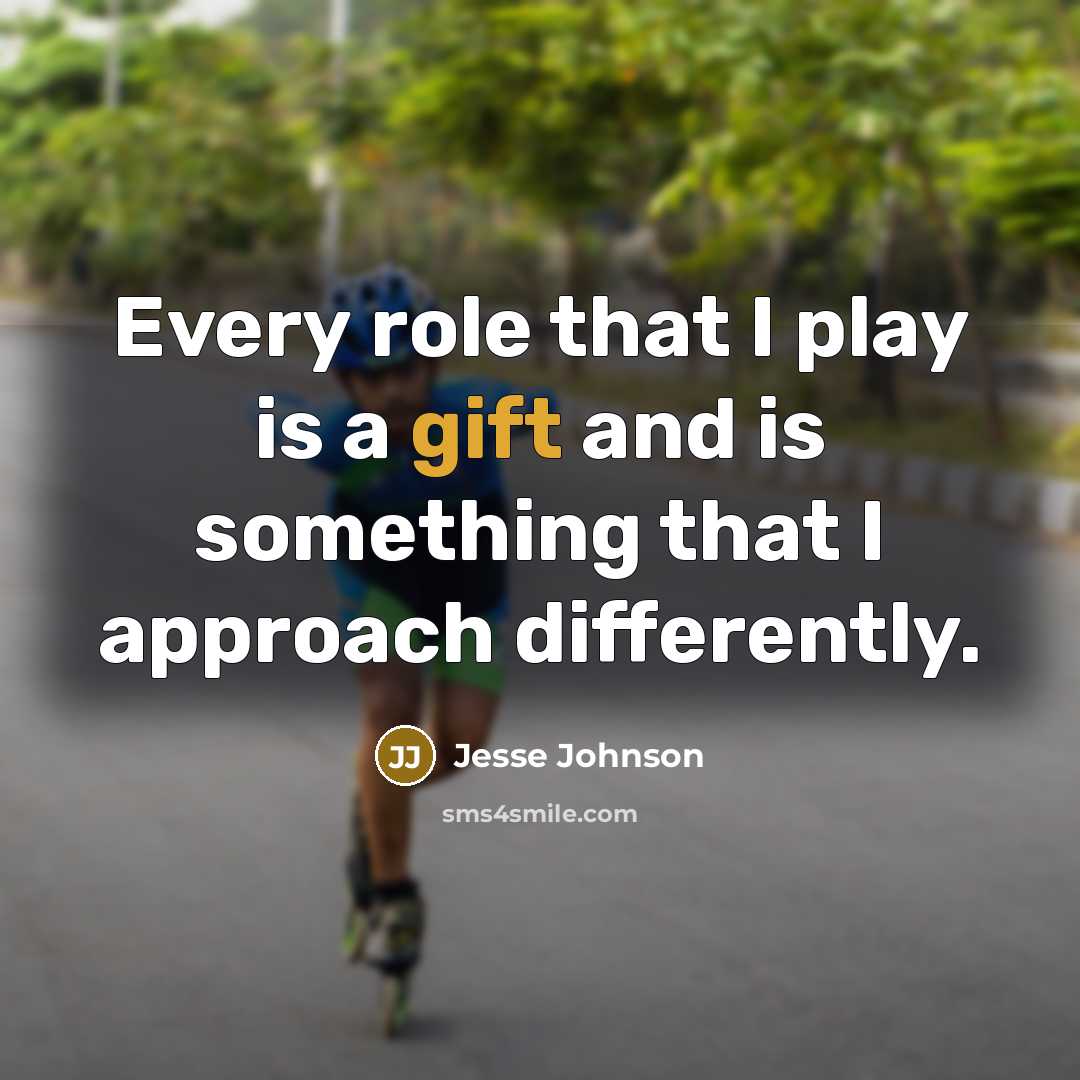 “Every role that I play is a gift and is…” quote by Jesse Johnson