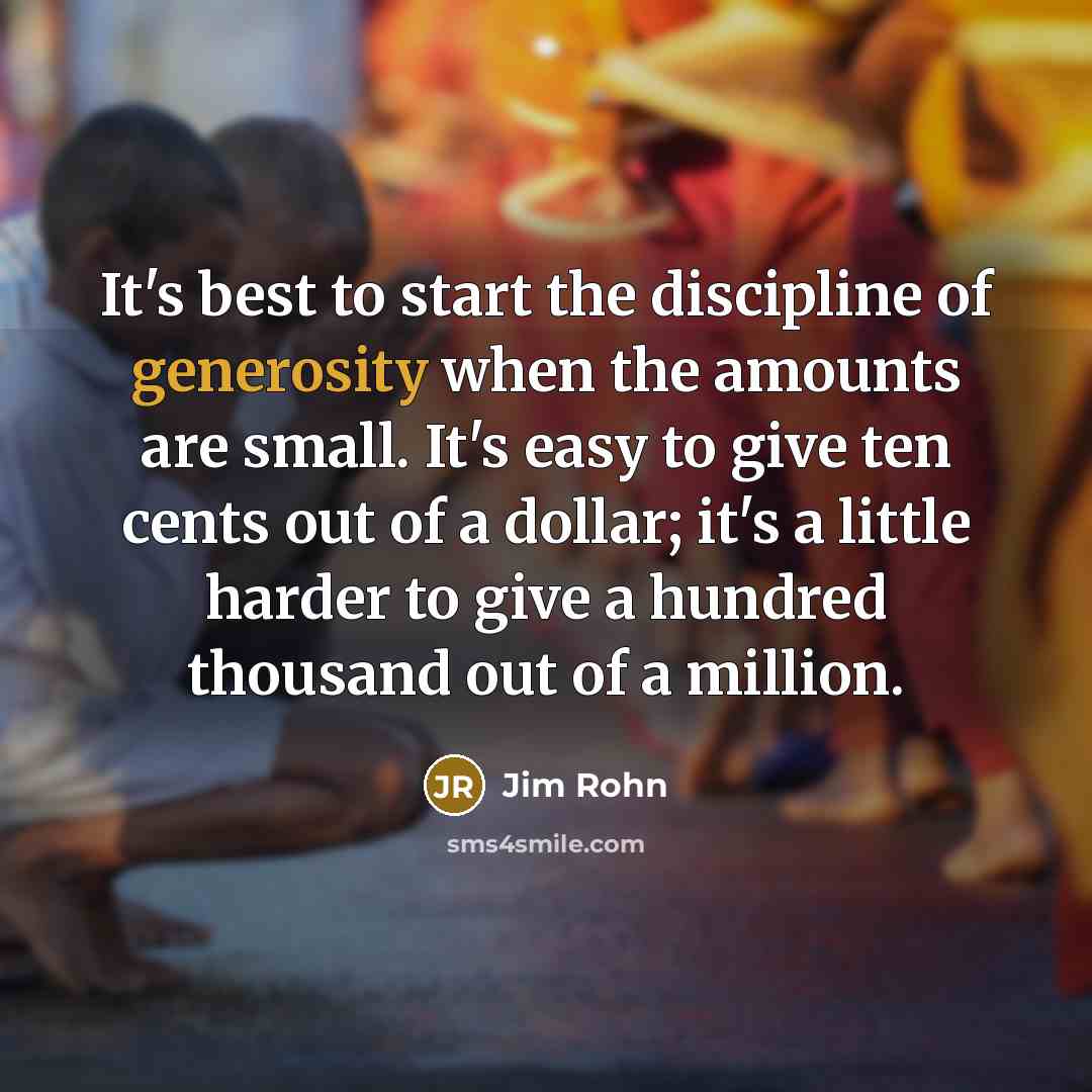 “It's best to start the discipline of generosity when the…” quote by Jim Rohn