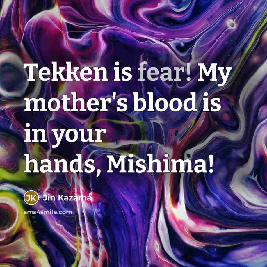“Tekken is fear! My mother's blood is in your hands,…” quote by Jin Kazama
