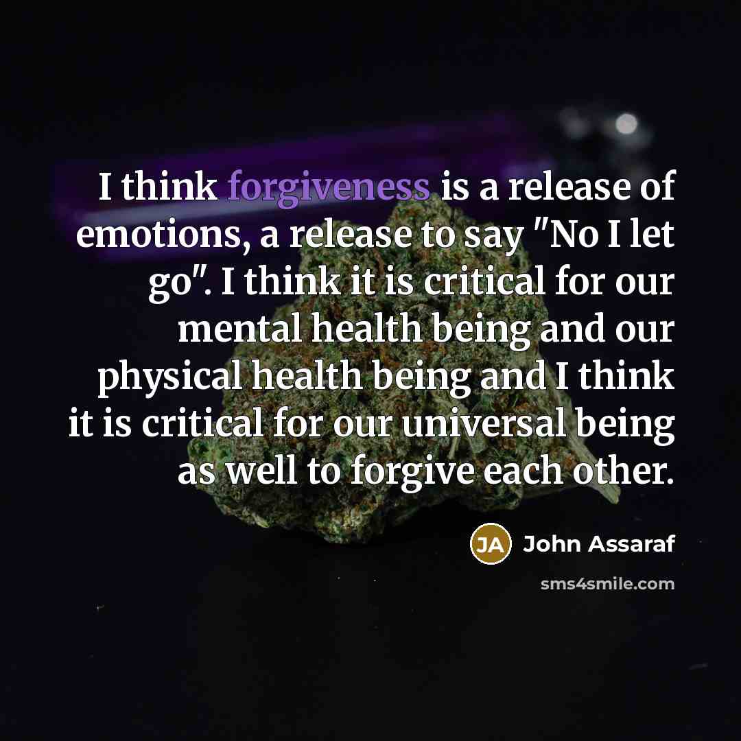 “I think forgiveness is a release of emotions, a release…” quote by John Assaraf