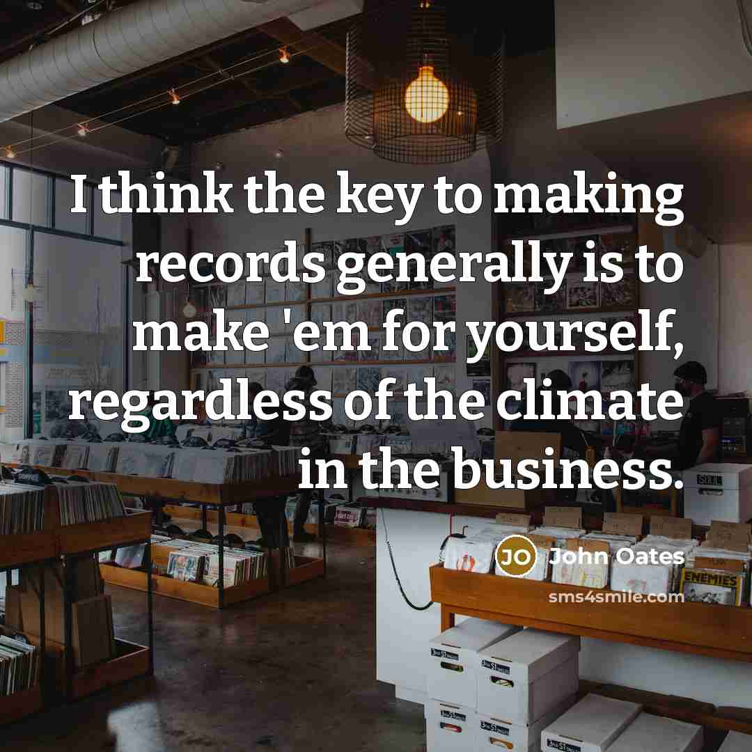 “I think the key to making records generally is to…” quote by John Oates
