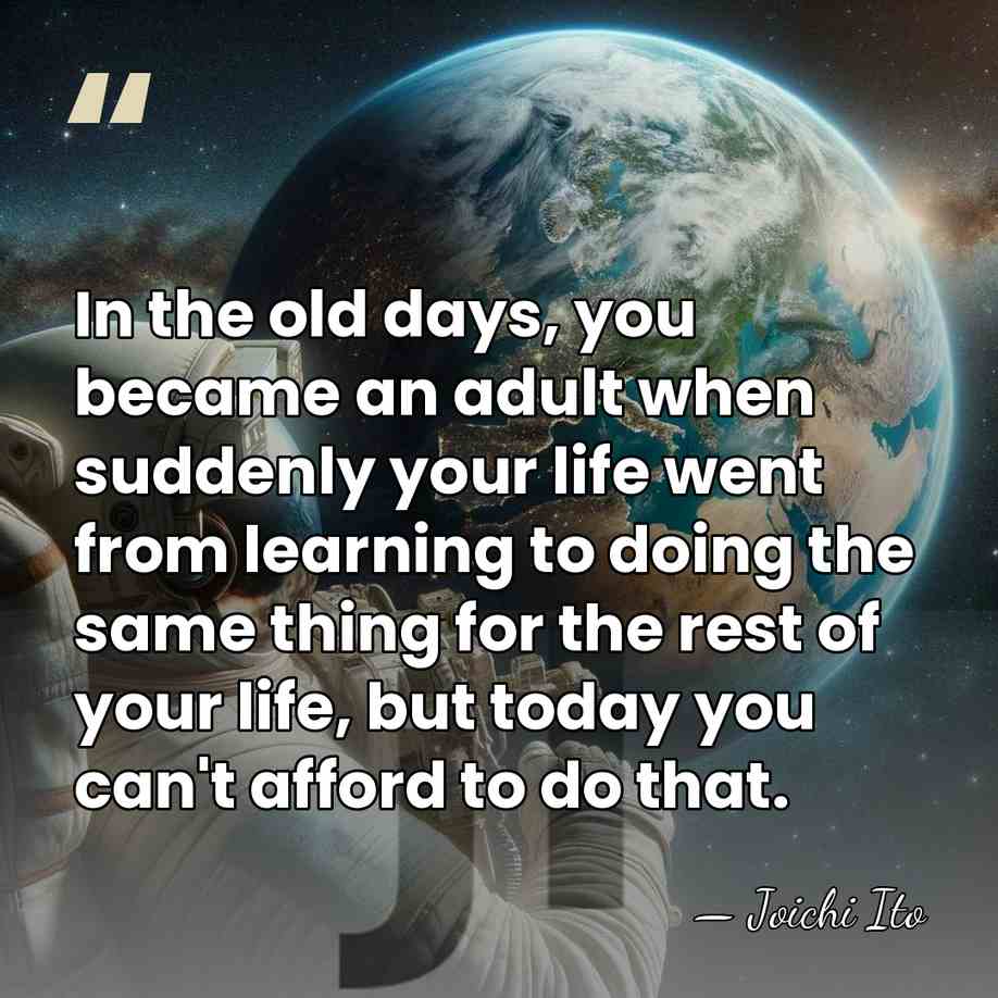 In the old days, you became an adult when suddenly your life&hellip; - Joichi Ito