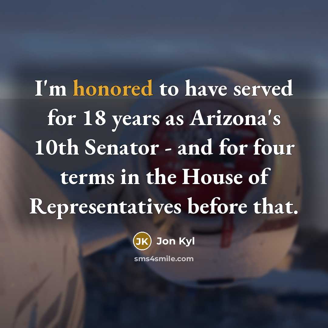 “I'm honored to have served for 18 years as Arizona's…” quote by Jon Kyl