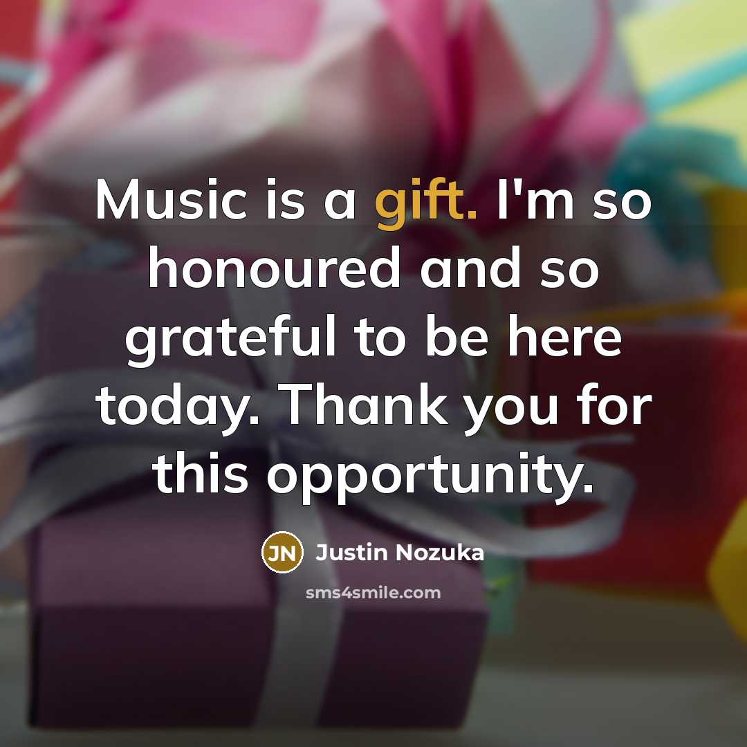 “Music is a gift. I'm so honoured and so grateful…” quote by Justin Nozuka