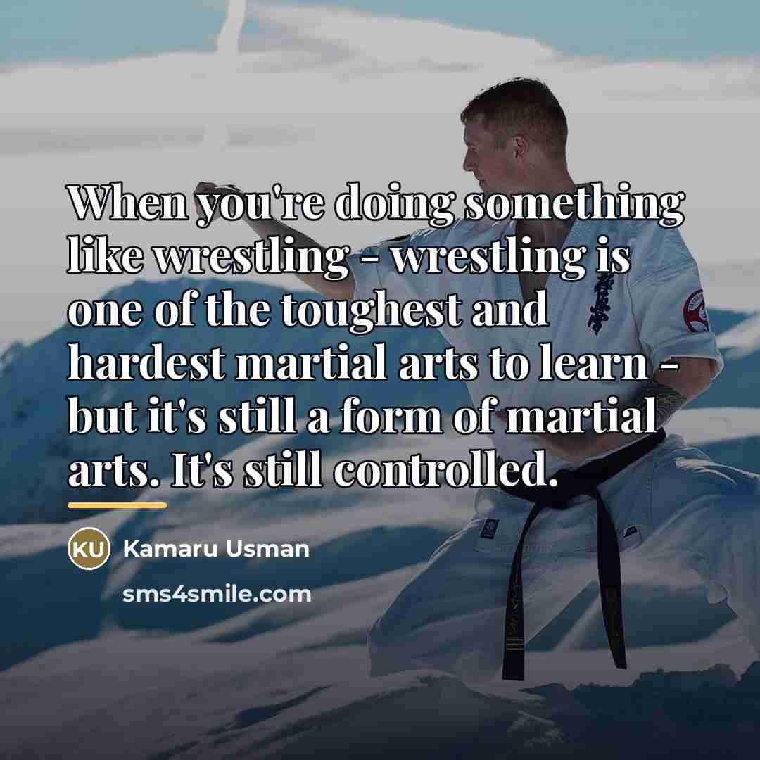 “When you're doing something like wrestling - wrestling is one…” quote by Kamaru Usman
