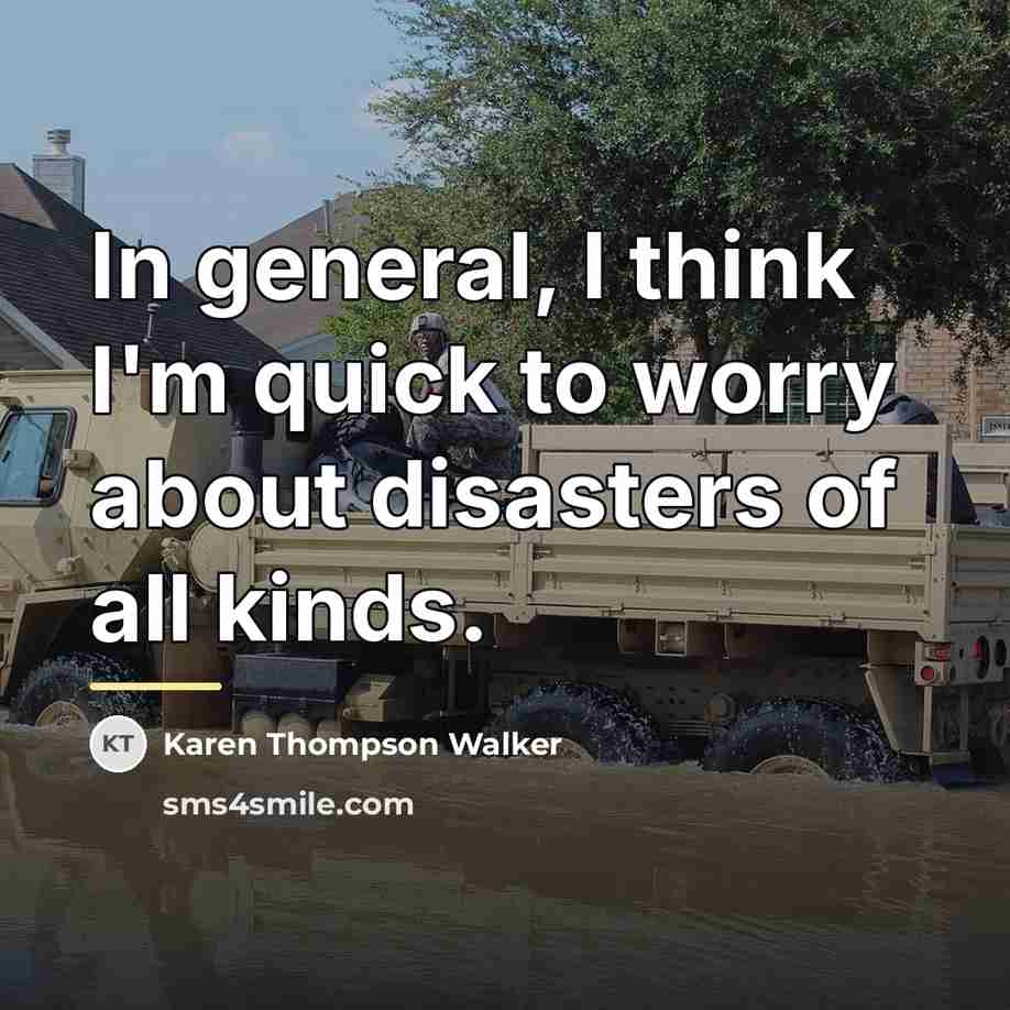 “In general, I think I'm quick to worry about disasters…” quote by Karen Thompson Walker
