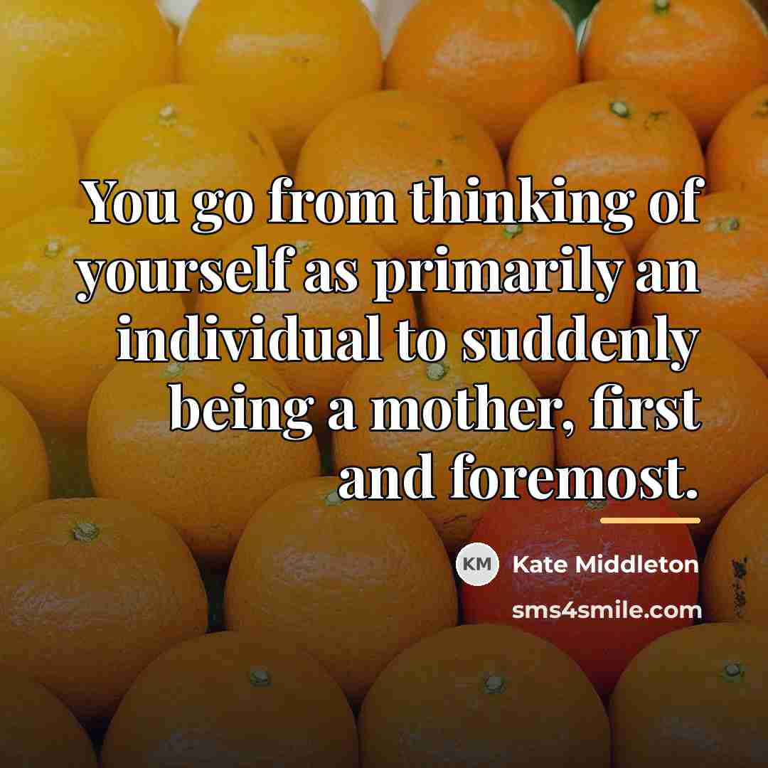 “You go from thinking of yourself as primarily an individual…” quote by Kate Middleton