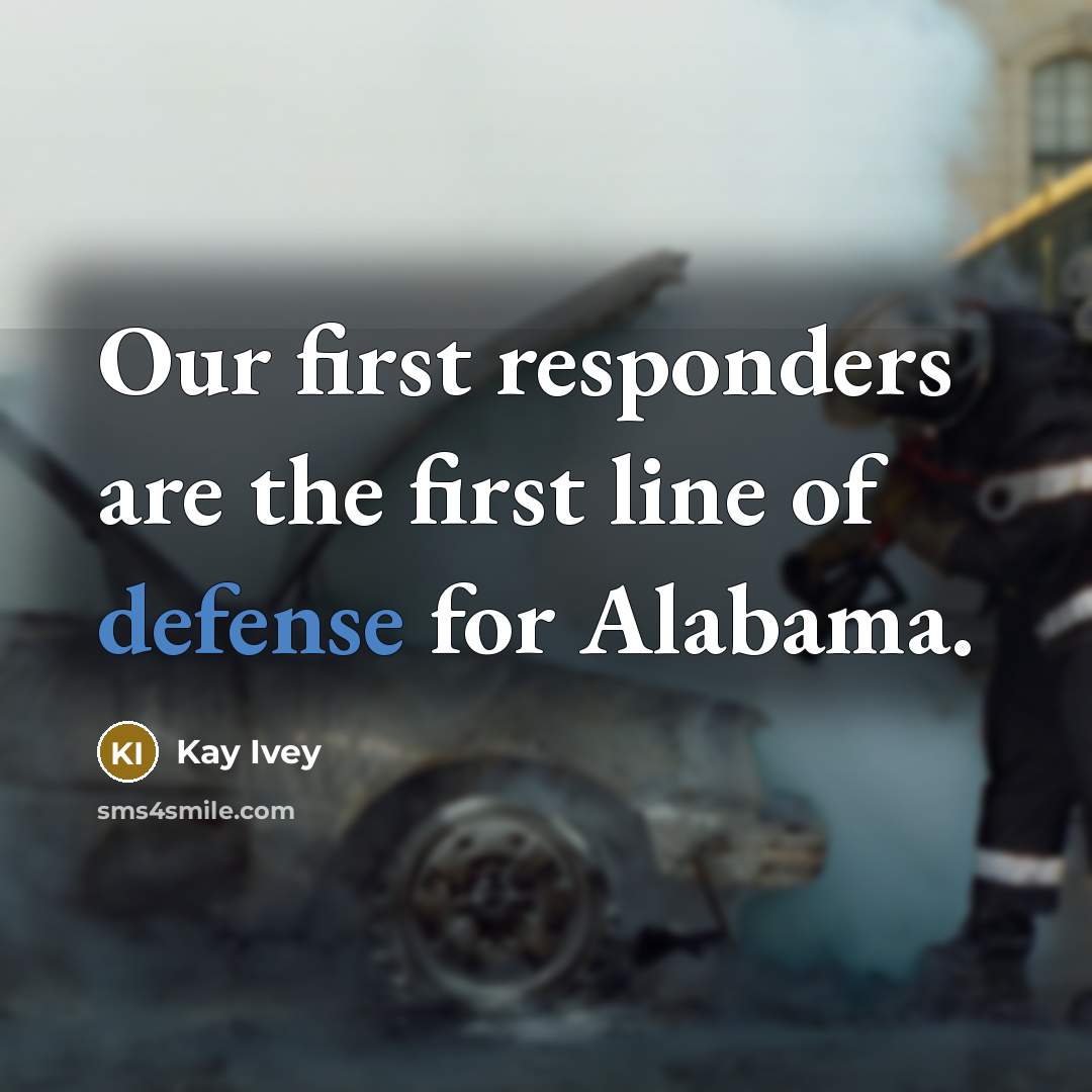 “Our first responders are the first line of defense for…” quote by Kay Ivey