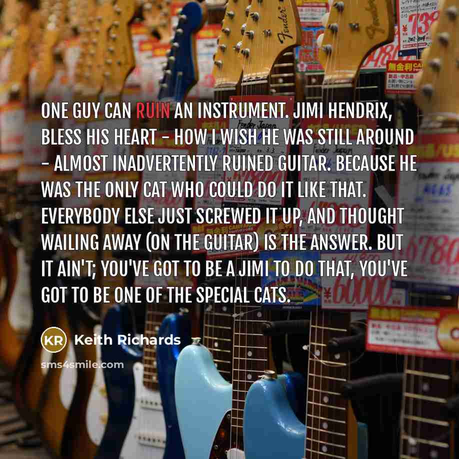 “One guy can ruin an instrument. Jimi Hendrix, bless his…” quote by Keith Richards