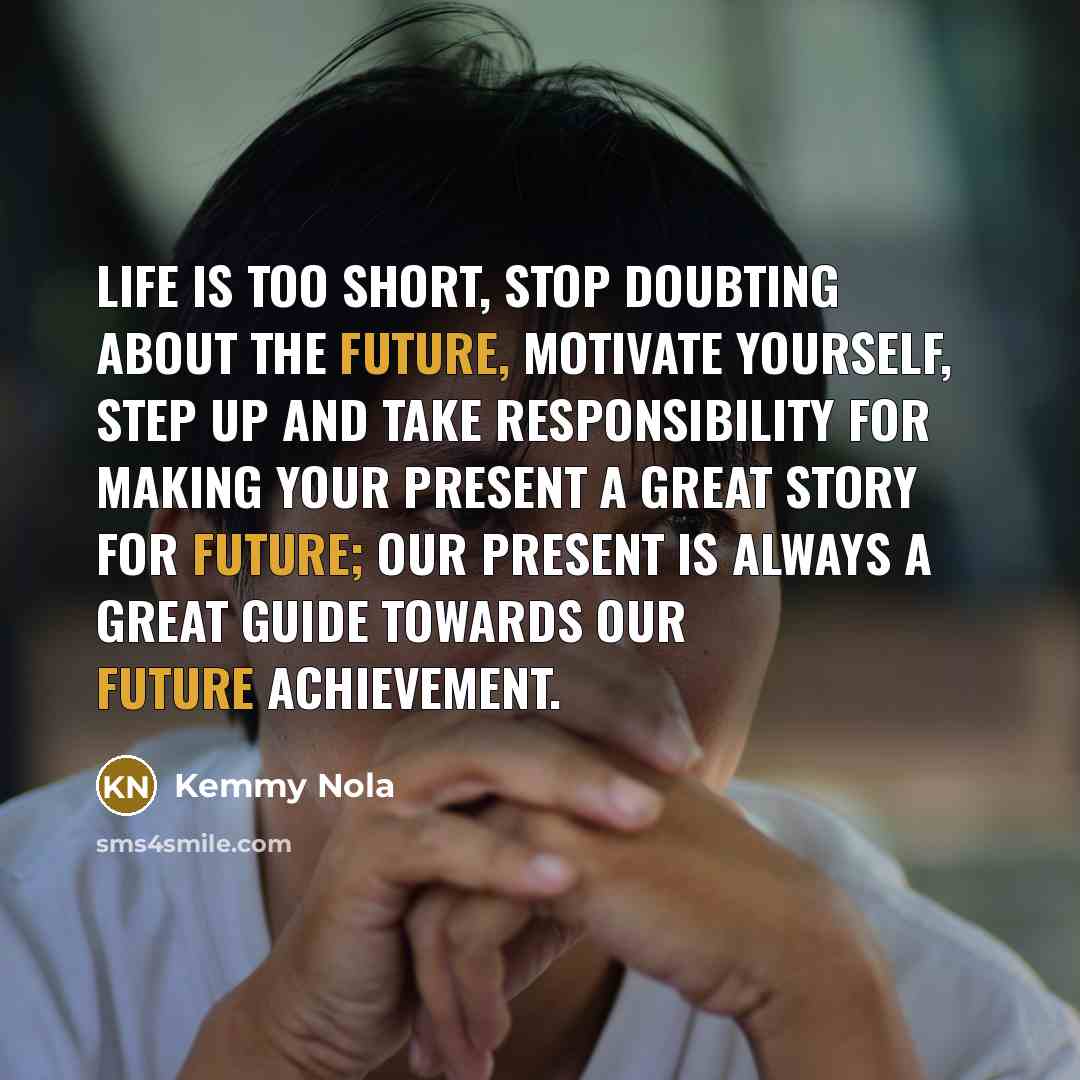 “Life is too short, Stop doubting about the future, motivate…” quote by Kemmy Nola