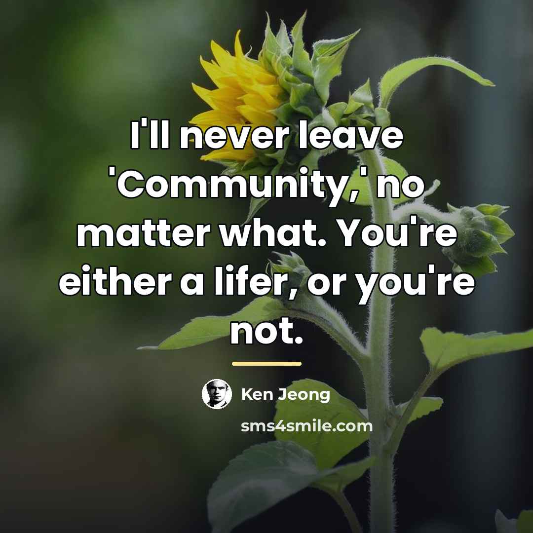 “I'll never leave 'Community,' no matter what. You're either a…” quote by Ken Jeong