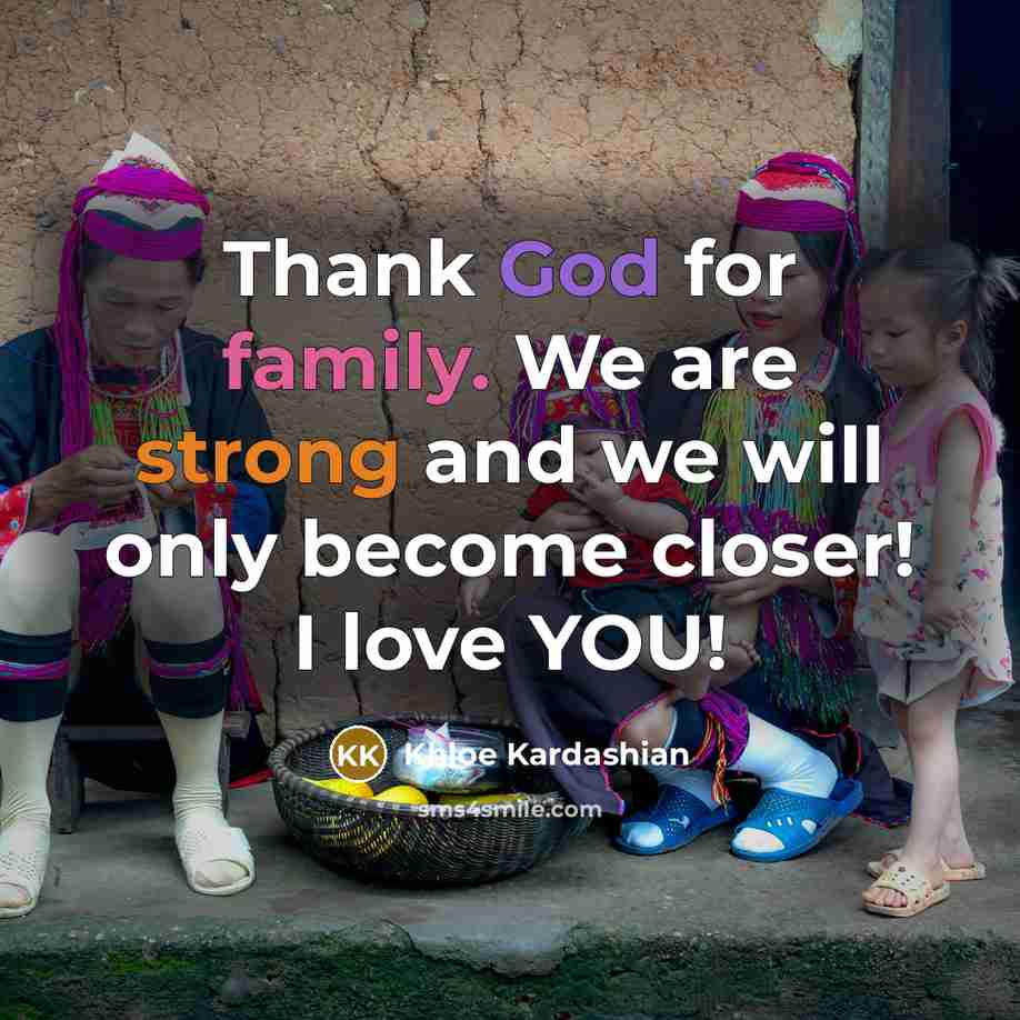 “Thank God for family. We are strong and we will…” quote by Khloe Kardashian