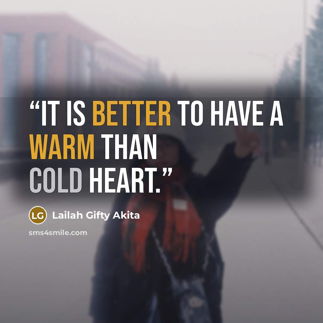“It is better to have a warm than cold heart.” quote by Lailah Gifty Akita