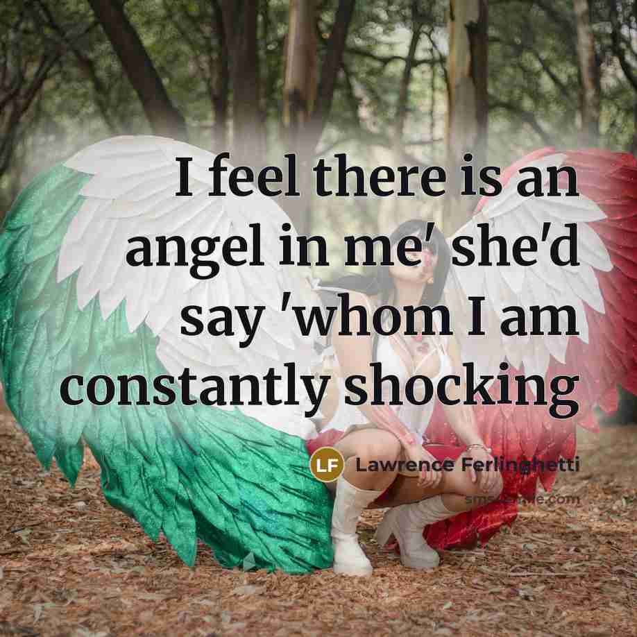 “I feel there is an angel in me' she'd say…” quote by Lawrence Ferlinghetti