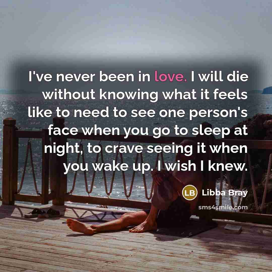 “I've never been in love. I will die without knowing…” quote by Libba Bray