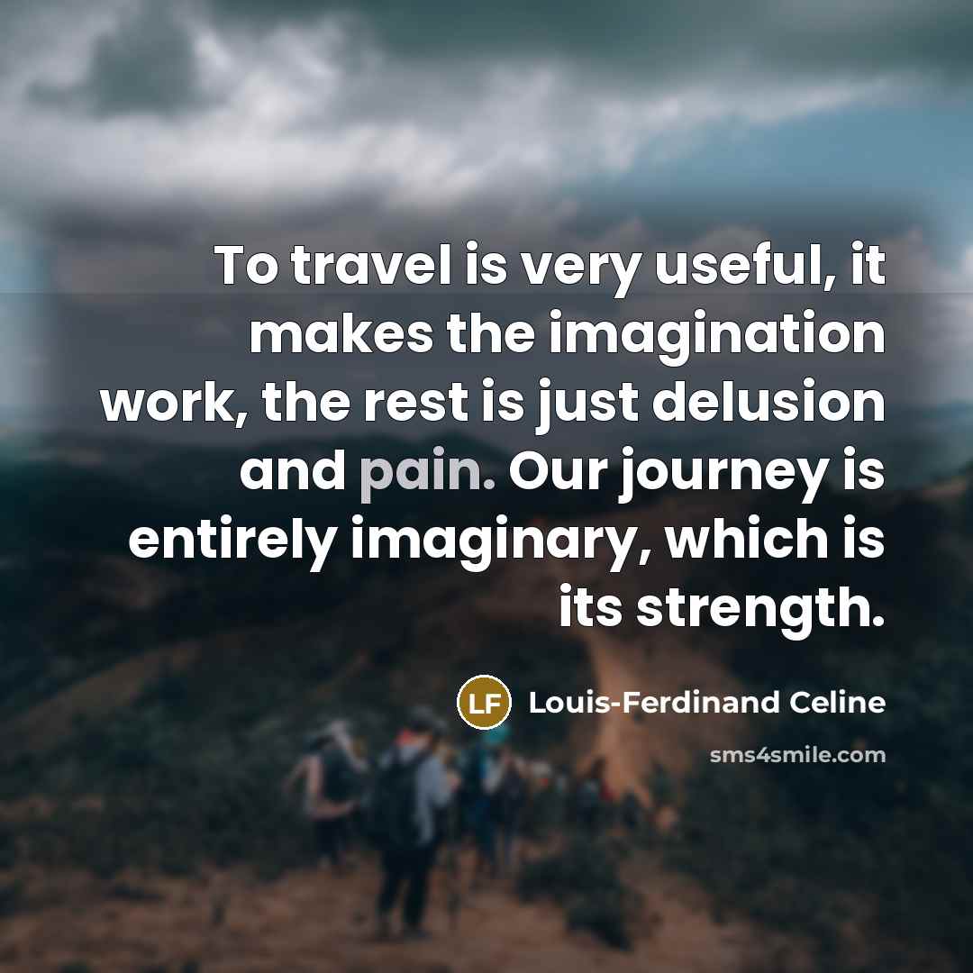 “To travel is very useful, it makes the imagination work,…” quote by Louis-Ferdinand Celine