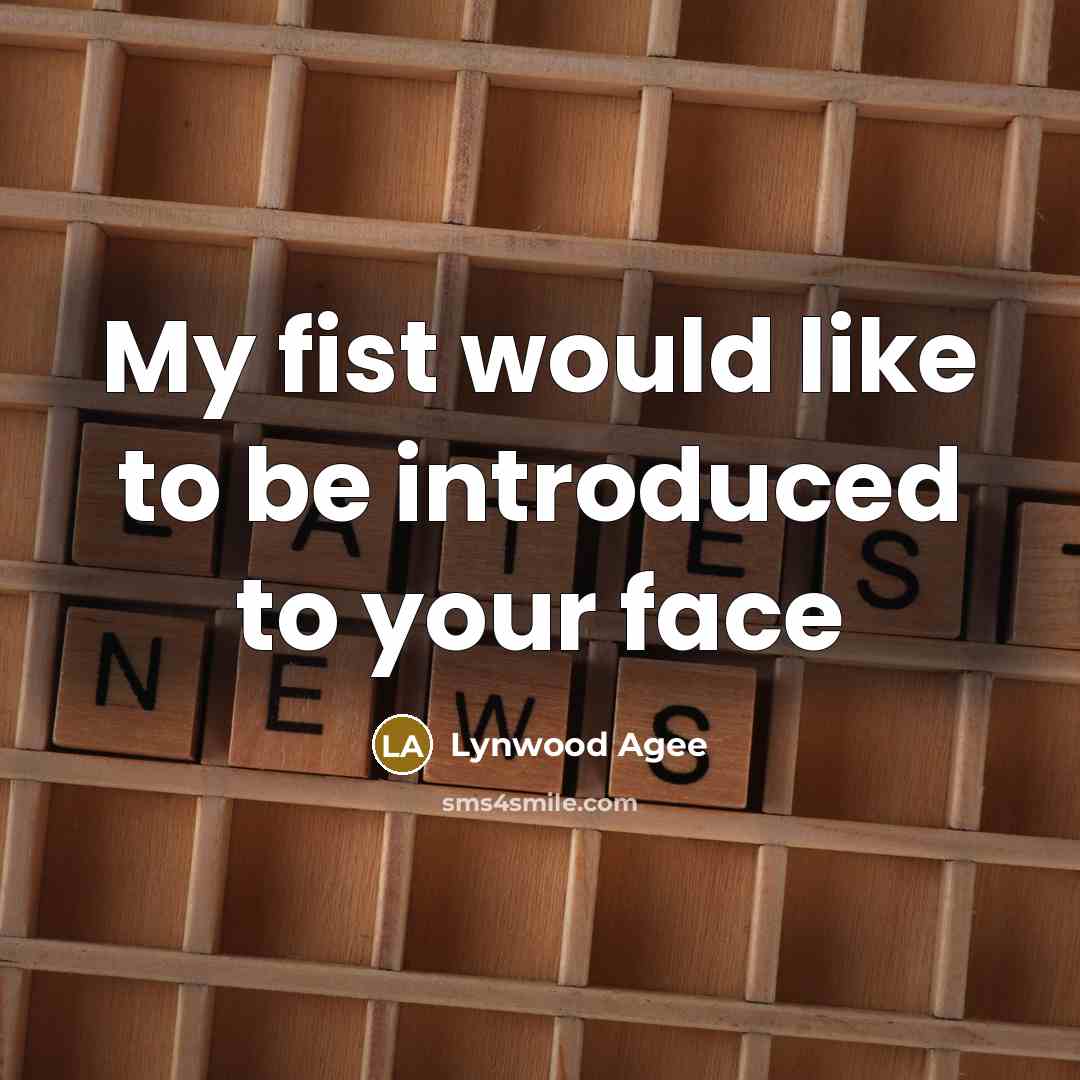 “My fist would like to be introduced to your face” quote by Lynwood Agee