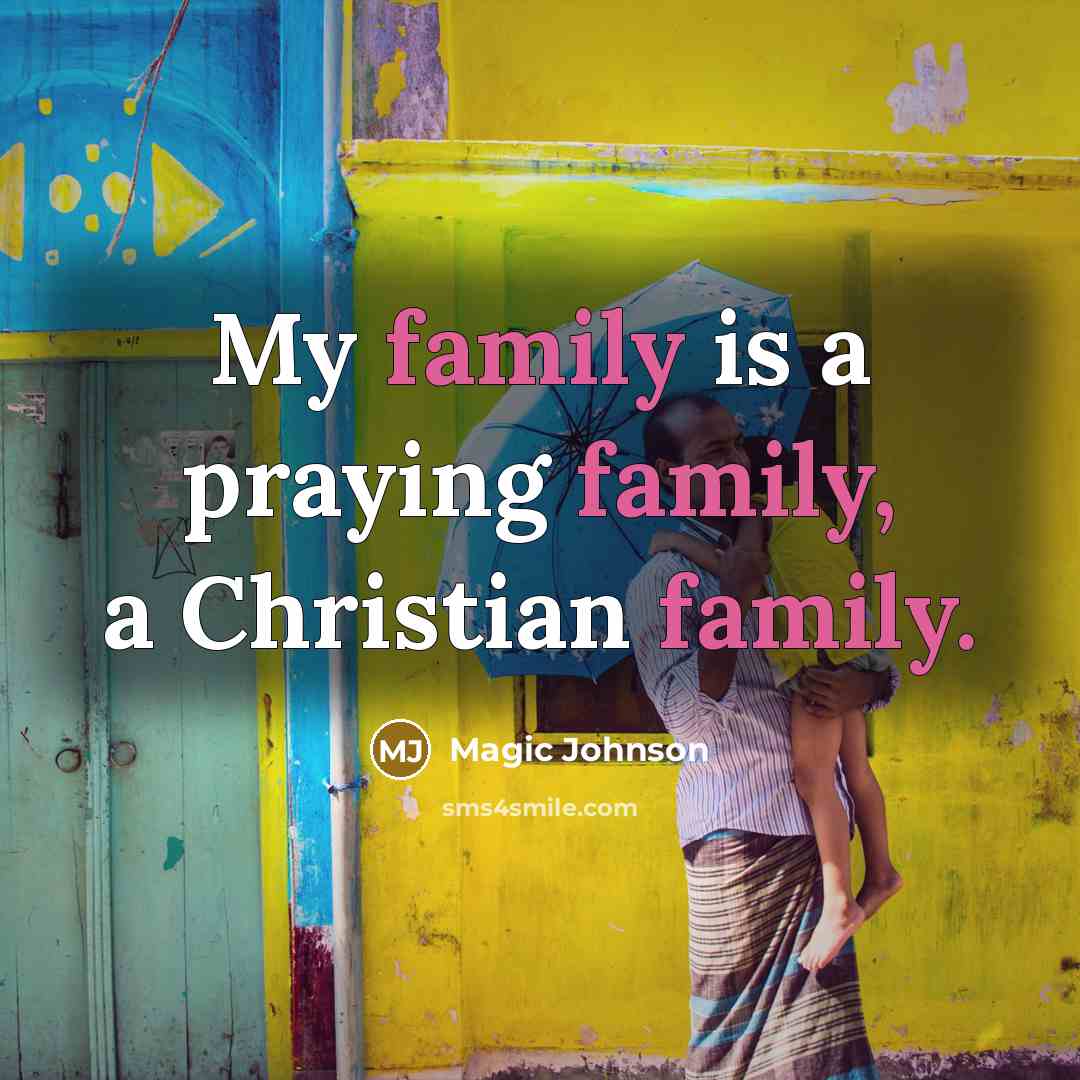 “My family is a praying family, a Christian family.…” quote by Magic Johnson