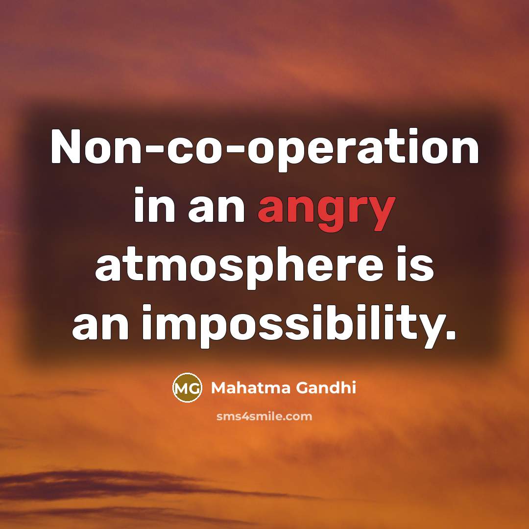 “Non-co-operation in an angry atmosphere is an impossibility.…” quote by Mahatma Gandhi