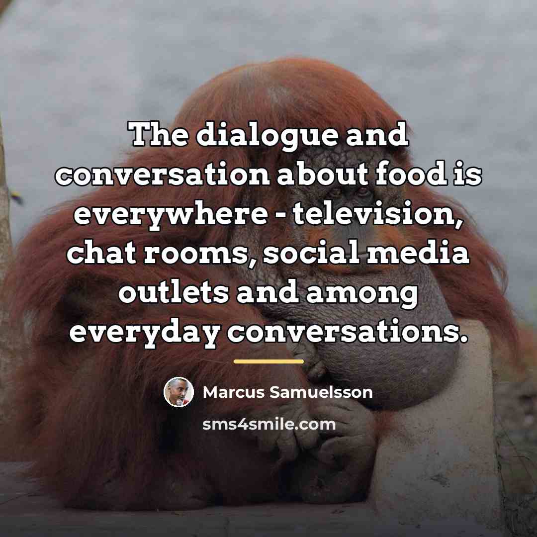 “The dialogue and conversation about food is everywhere - television,…” quote by Marcus Samuelsson