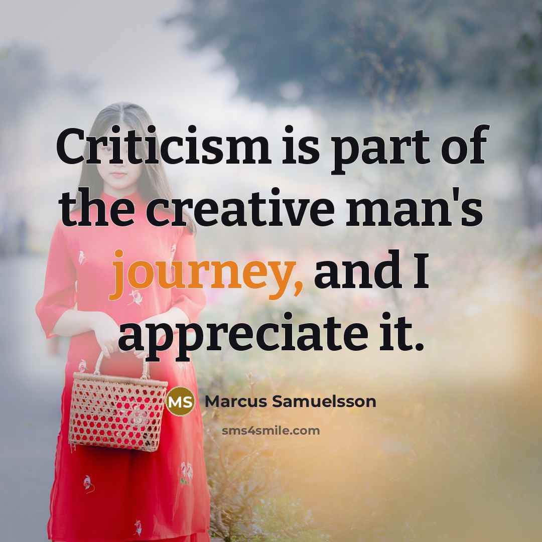 “Criticism is part of the creative man's journey, and I…” quote by Marcus Samuelsson
