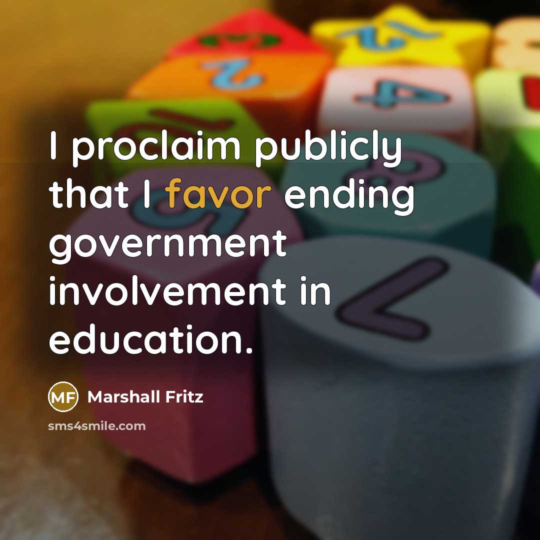 “I proclaim publicly that I favor ending government involvement in…” quote by Marshall Fritz
