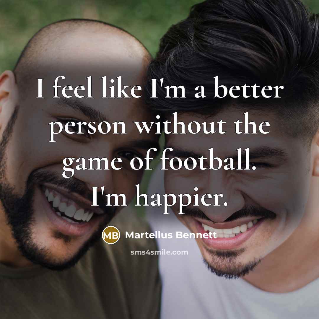 “I feel like I'm a better person without the game…” quote by Martellus Bennett