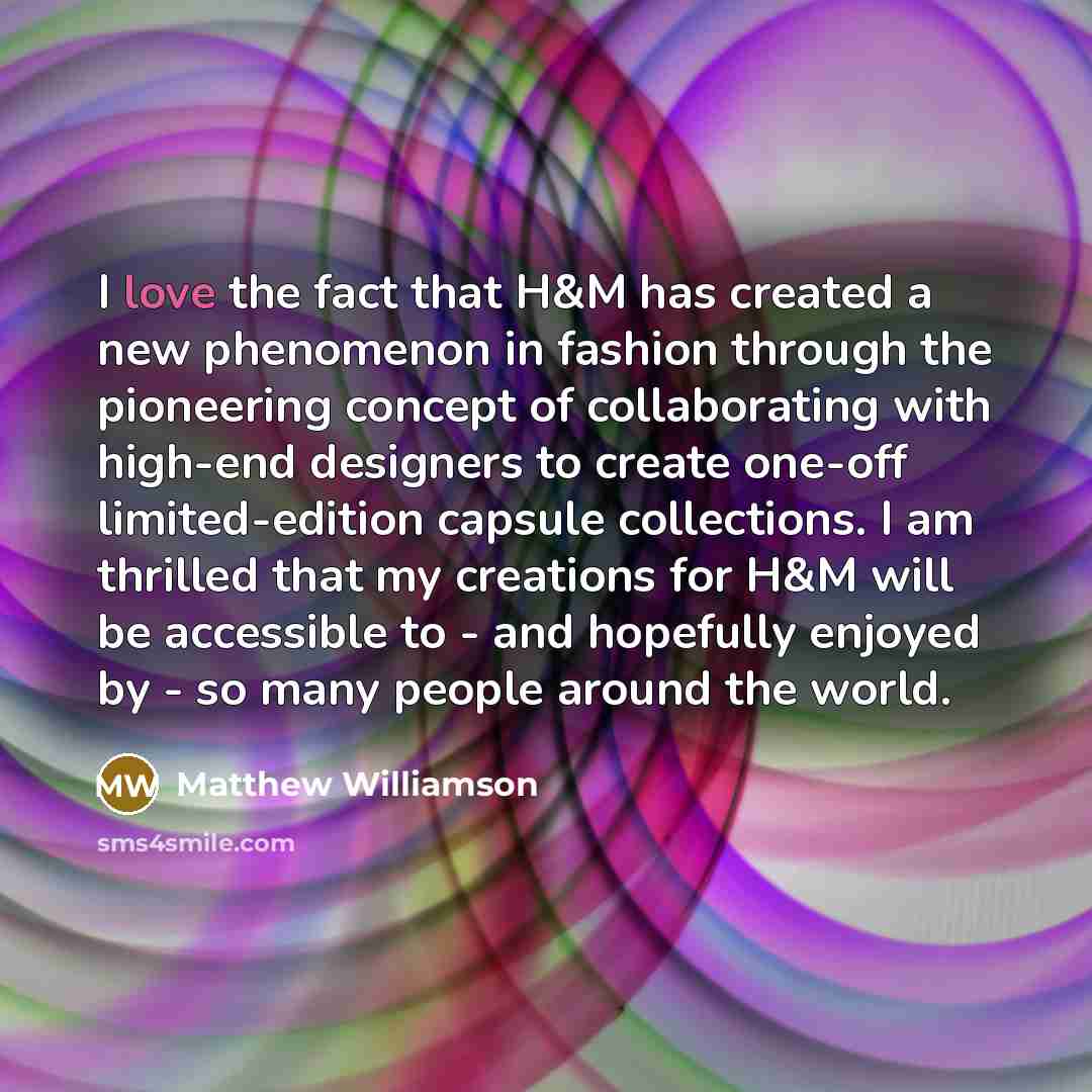 “I love the fact that H&M has created a new…” quote by Matthew Williamson
