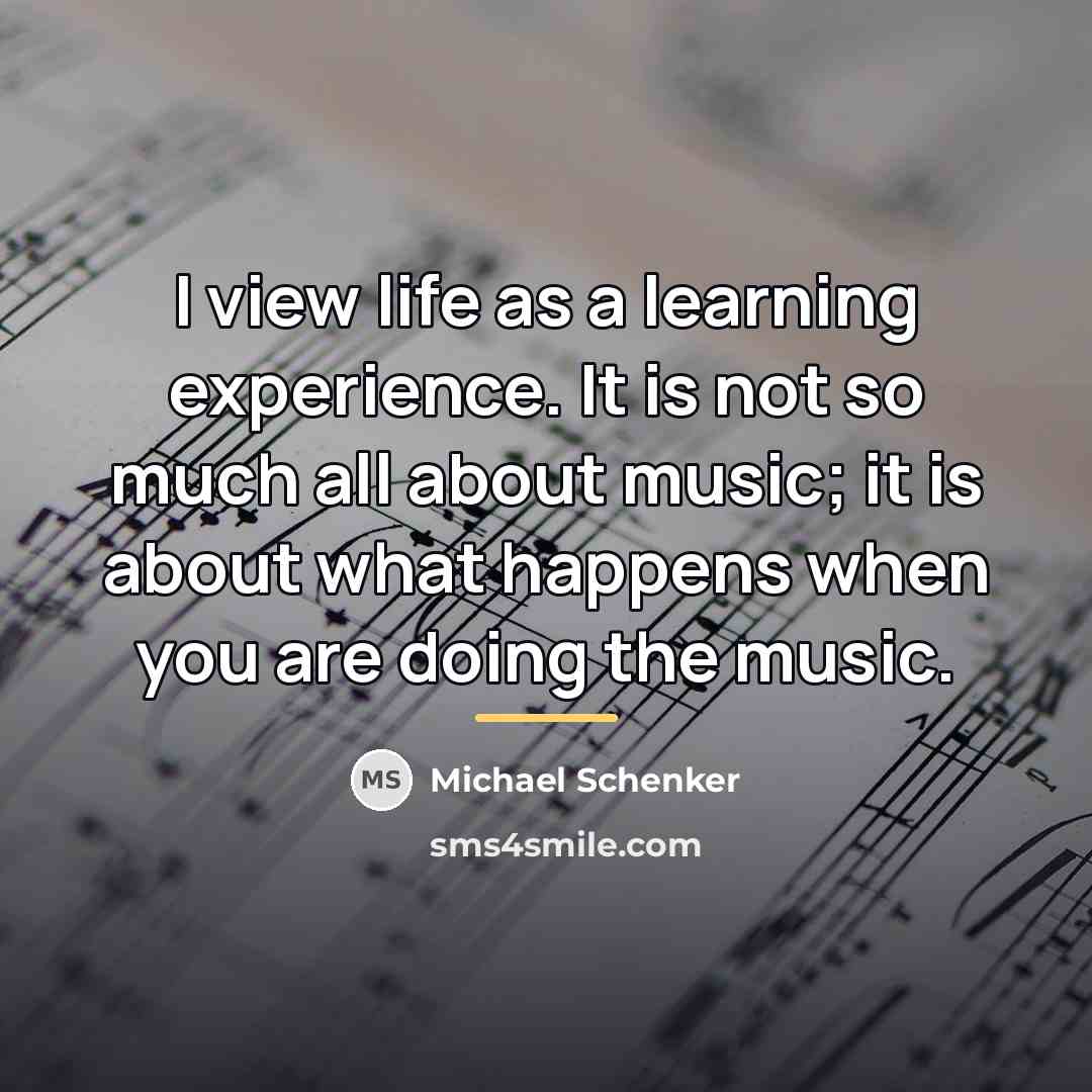 “I view life as a learning experience. It is not…” quote by Michael Schenker